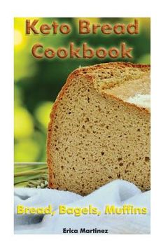 portada Keto Bread Cookbook: Bread, Bagels, Muffins: (Ketogenic Bread, Ketogenic Diet Cookbook, Low Carb Diet) (en Inglés)