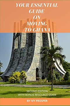portada Your Essential Guide on Moving to Ghana: With Bonus Resource Guide (Paperback) (en Inglés)
