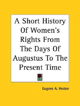 portada a short history of women's rights from the days of augustus to the present time (en Inglés)
