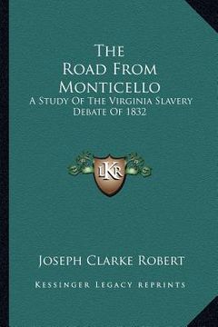 portada the road from monticello: a study of the virginia slavery debate of 1832 (en Inglés)