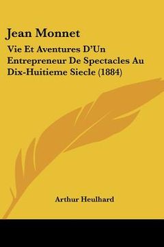 portada jean monnet: vie et aventures d'un entrepreneur de spectacles au dix-huitieme siecle (1884) (in English)