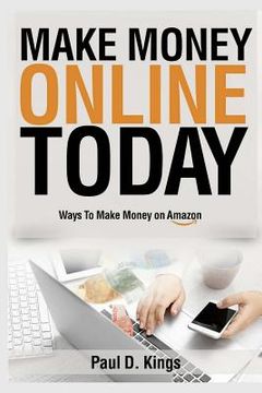 portada Make Money Online Today: Ways To Make Money on Amazon (in English)