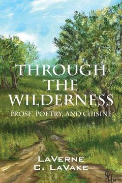 portada Through the Wilderness: Prose, Poetry, and Cuisine (en Inglés)