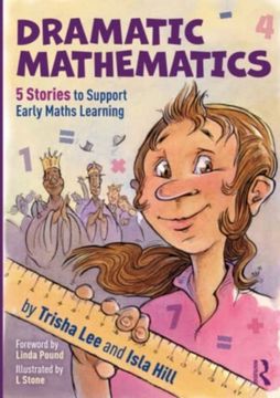 Dramatic Mathematics: 5 Stories to Support Early Maths Learning (en Inglés)