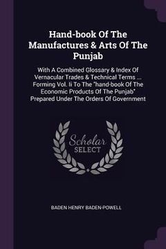 portada Hand-book Of The Manufactures & Arts Of The Punjab: With A Combined Glossary & Index Of Vernacular Trades & Technical Terms ... Forming Vol. Ii To The (en Inglés)
