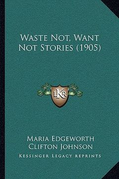 portada waste not, want not stories (1905) (en Inglés)