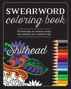 portada Swear Word Coloring Book: 39 Drawings To Relieve Stress And Explore Your Colorful Side (en Inglés)