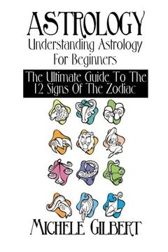 portada Astrology: Understanding Astrology For Beginners: The Ultimate Guide To The 12 Signs Of The Zodiac (Occult,Spirit World,Palmistry,Divination Series) (Volume 1)