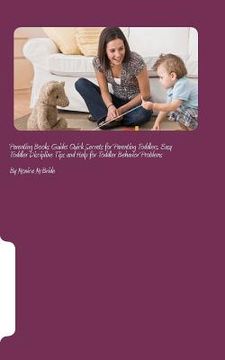 portada parenting books guide: quick secrets for parenting toddlers, easy toddler discipline tips and help for toddler behavior problems (en Inglés)