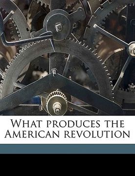 portada what produces the american revolution (en Inglés)