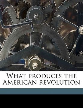 portada what produces the american revolution