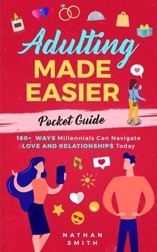 portada Adulting Made Easier Pocket Guide: 160+ Ways Millennials Can Navigate Love and Relationships Today (in English)