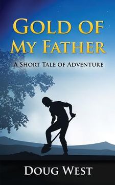 portada Gold of My Father: A Short Tale of Adventure (en Inglés)