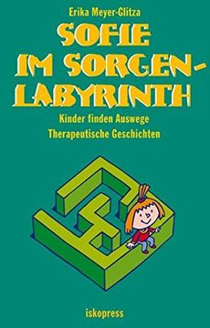 portada Sofie im Sorgenlabyrinth: Kinder Finden Auswege. Therapeutische Geschichten (5-10 Jahre) (en Alemán)