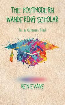 portada The Postmodern Wandering Scholar: In a Green Hat (en Inglés)
