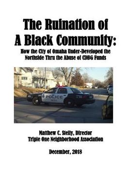 portada The Ruination of a Black Community: How the City of Omaha Under-Developed the Northside Thru the Use of CDBG Funds (en Inglés)