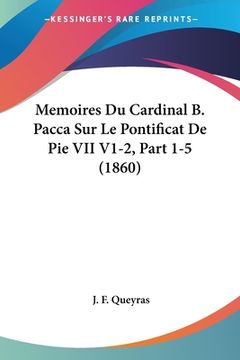 portada Memoires Du Cardinal B. Pacca Sur Le Pontificat De Pie VII V1-2, Part 1-5 (1860) (en Francés)