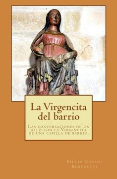 portada La Virgencita del barrio: Las conversaciones entre un ateo y la Virgencita de una capilla de barrio. (Spanish Edition)