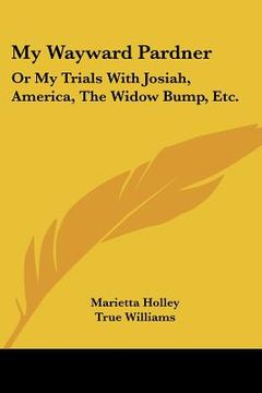 portada my wayward pardner: or my trials with josiah, america, the widow bump, etc. (en Inglés)