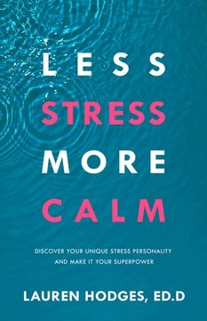 portada Less Stress, More Calm: Discover Your Unique Stress Personality and Make It Your Superpower (en Inglés)