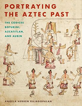 portada Portraying the Aztec Past: The Codices Boturini, Azcatitlan, and Aubin (en Inglés)