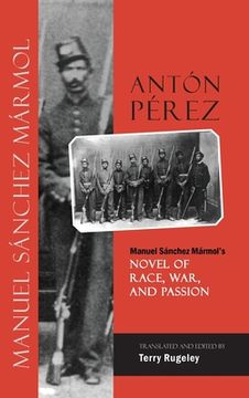 portada Antón Pérez: Manuel Sánchez Mármol's Novel of Race, War, and Passion (en Inglés)