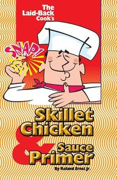 portada The Laid-Back Cook's Skillet Chicken & Sauce Primer (en Inglés)