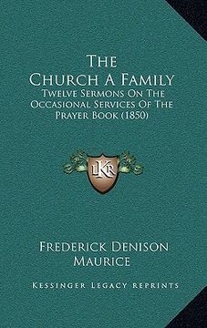 portada the church a family: twelve sermons on the occasional services of the prayer book (1850)