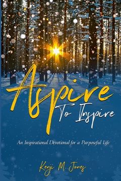 portada Aspire to Inspire: An Inspirational Devotional for a Purposeful Life (en Inglés)