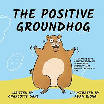 portada The Positive Groundhog: A Children'S Book About Perseverance, Dealing With Negativity, and Finding the Good in Life 