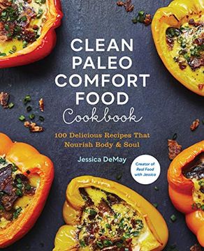 portada Clean Paleo Comfort Food Cookbook: 100 Delicious Recipes That Nourish Body & Soul (en Inglés)