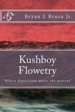 portada Kushboy Flowetry: "Where depressant meets the present" (in English)