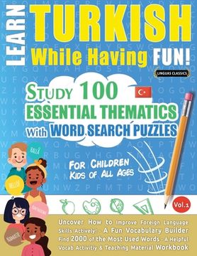 portada Learn Turkish While Having Fun! - For Children: KIDS OF ALL AGES - STUDY 100 ESSENTIAL THEMATICS WITH WORD SEARCH PUZZLES - VOL.1 - Uncover How to Imp (en Inglés)