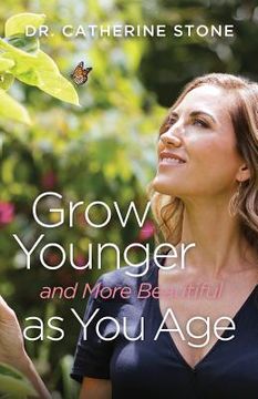 portada Grow Younger and More Beautiful as You Age (in English)