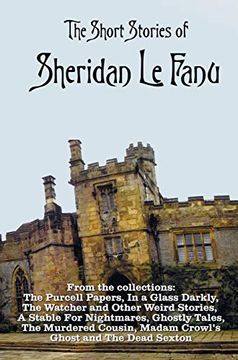 portada The Short Stories of Sheridan le Fanu, Including (Complete and Unabridged): 54 Stories From These Collections - the Purcell Papers, in a Glass Darkly,. Ghostly Tales, the Murdered Cousin, Madam (en Inglés)