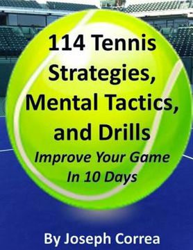 portada 114 Tennis Strategies, Mental Tactics, and Drills Improve Your Game in 10 Days (en Inglés)