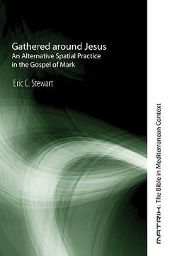 portada gathered around jesus: an alternative spatial practice in the gospel of mark (en Inglés)