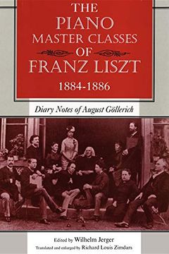 portada The Piano Master Classes of Franz Liszt, 1884–1886: Diary Notes of August Göllerich (en Inglés)