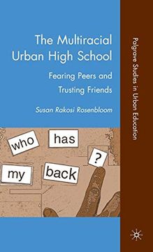 portada The Multiracial Urban High School: Fearing Peers and Trusting Friends (Palgrave Studies in Urban Education) (in English)