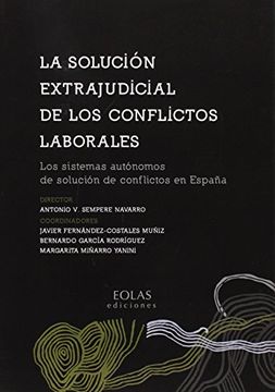 portada LA SOLUCIÓN EXTRAJUDICIAL DE LOS CONFLICTOS LABORALES: Los sistemas autónomos de solución de conflictos en España (EOLAS TÉCNICO)