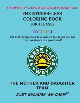 portada The Stress-Less Coloring Book for All Ages. Volume 1.: The best therapeutic and relaxation tool to put you and your loved ones in a great mood! (en Inglés)