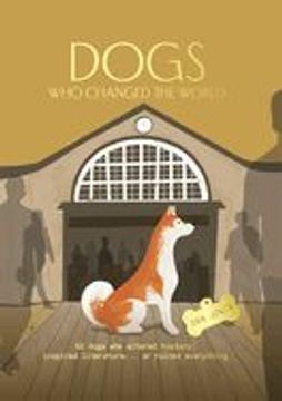 portada Dogs who Changed the World: 50 Dogs who Altered History, Inspired Literature. Or Ruined Everything (in English)