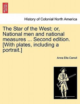 portada the star of the west; or, national men and national measures ... second edition. [with plates, including a portrait.] (en Inglés)