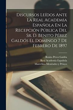 portada Discursos Leídos Ante la Real Academia Española en la Recepción Pública del sr. De Benito Pérez Galdós el Domingo 7 de Febrero de 1897