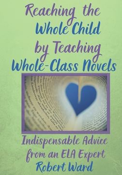 portada Reaching the Whole Child by Teaching Whole-Class Novels: Indispensable Advice from an ELA Expert (en Inglés)