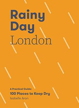 portada Rainy Day London: A Practical Guide: 100 Places to Keep Dry (en Inglés)