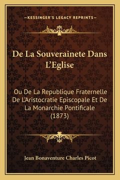 portada De La Souverainete Dans L'Eglise: Ou De La Republique Fraternelle De L'Aristocratie Episcopale Et De La Monarchie Pontificale (1873) (en Francés)