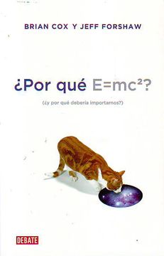 Libro Por Qué E=Mc2? (¿Y Por Qué Debería Importarnos?), Brian Cox; Jeff ...