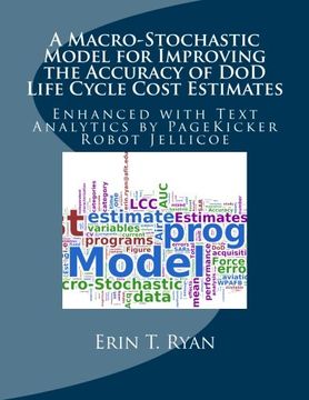 portada A Macro-Stochastic Model for Improving the Accuracy of DoD Life Cycle Cost Estimates: Enhanced with Text Analytics by PageKicker Robot Jellicoe
