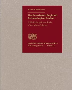 portada the petexbatun regional archaeological project: a multidisciplinary study of the maya collapse (en Inglés)
